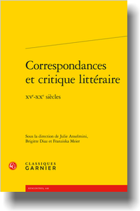 J. Anselmini, B. Diaz, F. Meier (dir.), Correspondances et critique littéraire. XVe-XXe s.