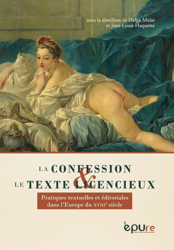 H. Meise, J.-L. Haquette (dir.), La confession et le texte licencieux. Pratiques textuelles et éditoriales dans l'Europe du XVIIIe siècle