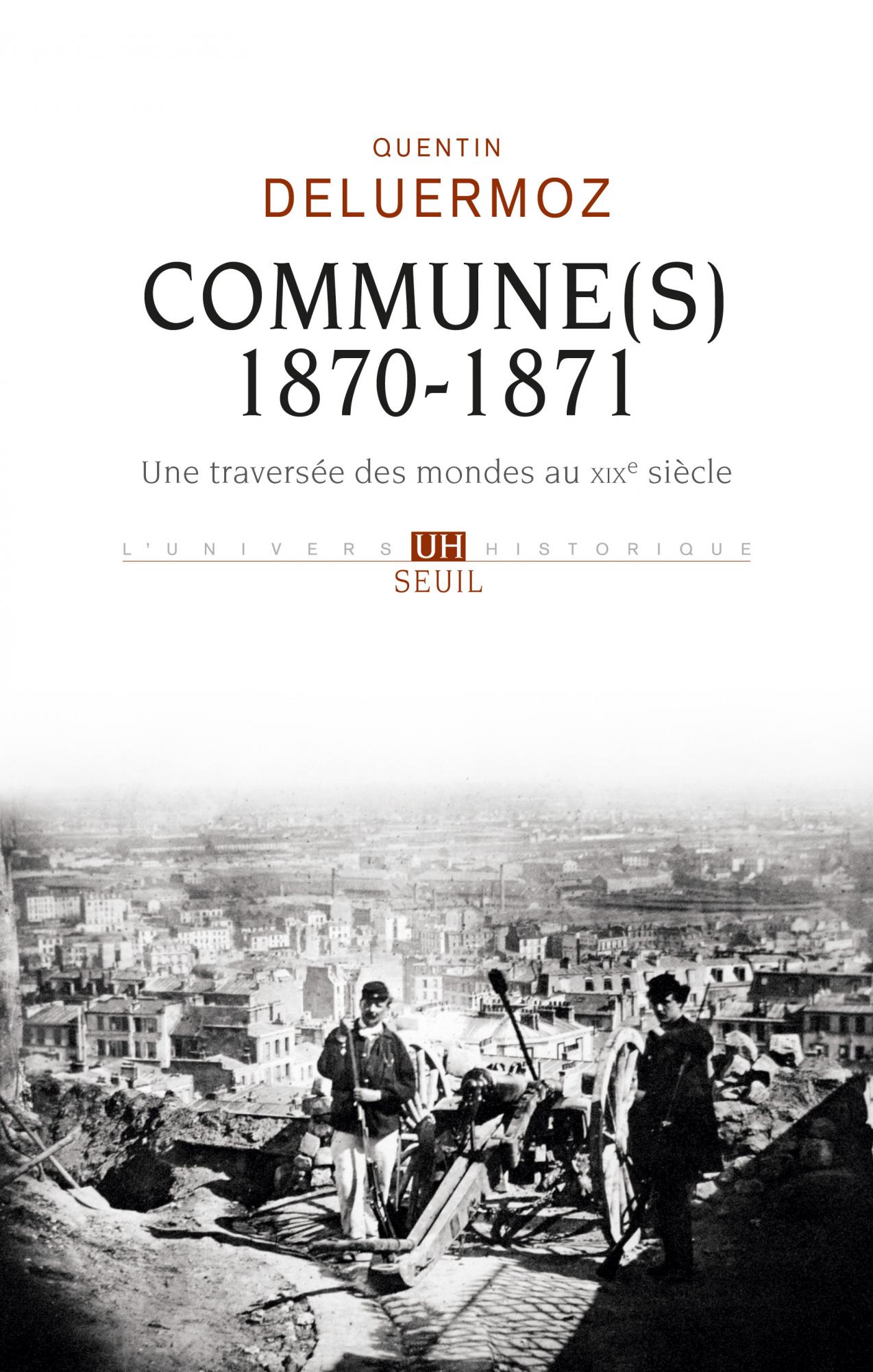 Q. Deluermoz, Commune(s), 1870-1871. Une traversée des mondes au XIXe siècle