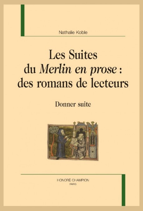 N. Koble, Les Suites du Merlin en prose : des romans de lecteurs. Donner suite