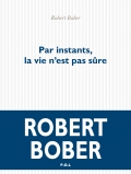 R. Bober, Par instants, la vie n’est pas sûre