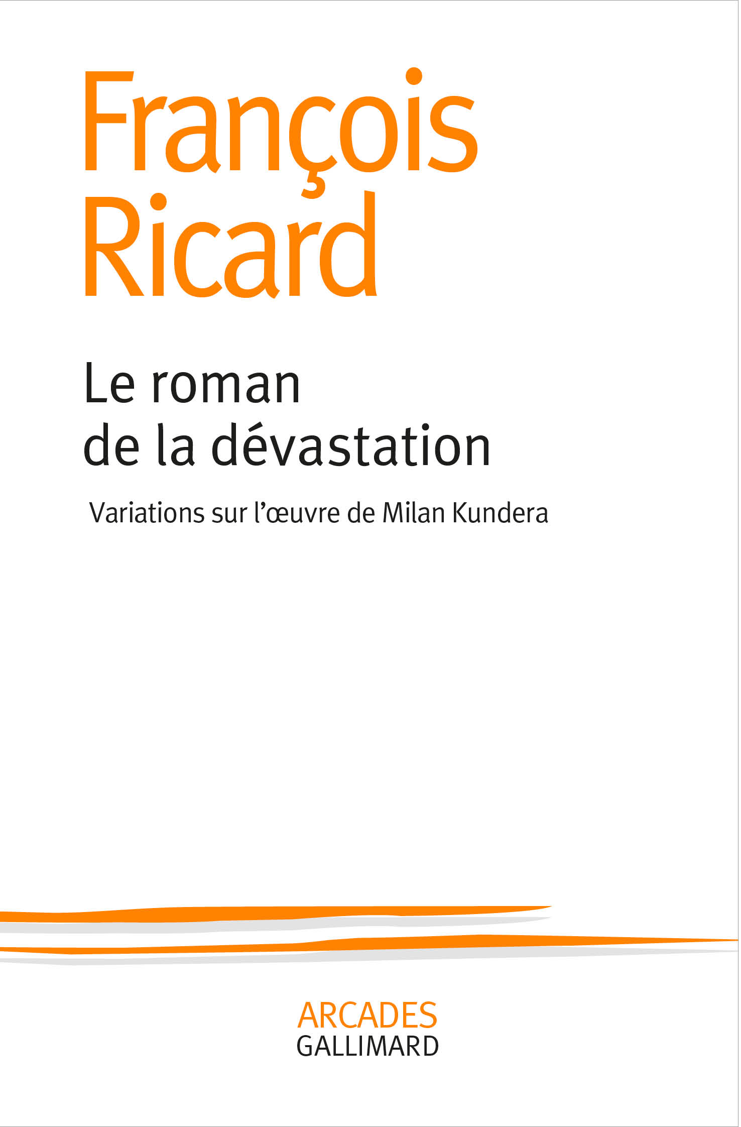 F. Ricard, Le roman de la dévastation. Variations sur l’œuvre de Milan Kundera