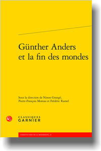 N. Grangé, P.-Fr. Moreau, F. Ramel (dir.), Günther Anders et la fin des mondes
