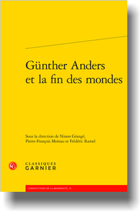 N. Grangé, P.-Fr. Moreau, F. Ramel (dir.), Günther Anders et la fin des mondes