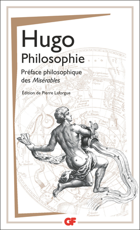 Hugo, Philosophie. Préface philosophique des Misérables (éd. P. Laforgue, GF-Flammarion)