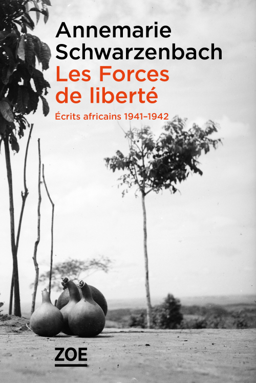 A. Schwarzenbach, Les Forces de liberté. Écrits africains 1941-1942 