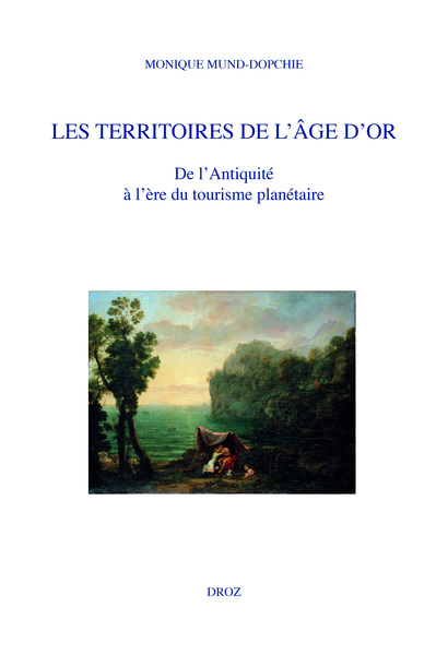 M. Mund-Dopchie, Les territoires de l'âge d'or, de l'Antiquité à l'ère du tourisme planétaire