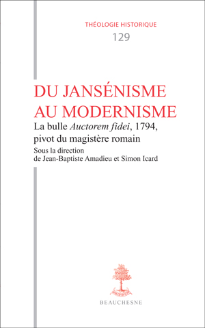 J.-B. Amadieu, S. Icard (dir.), Du Jansénisme au modernisme : la bulle Auctorem fidei, 1794, pivot du magistère romain