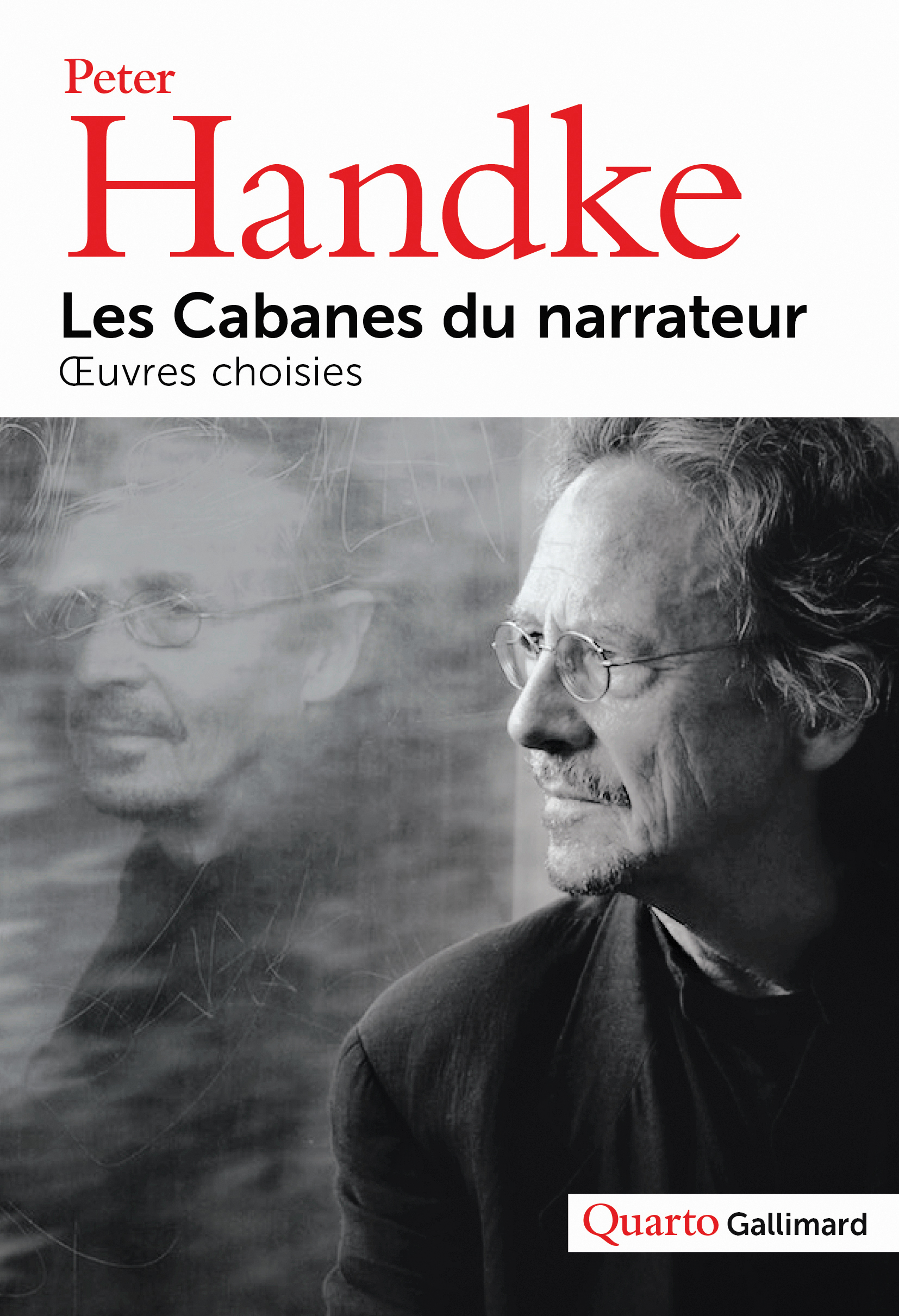 P. Handke, Les cabanes du narrateur. Œuvres choisies (coll. Quarto)