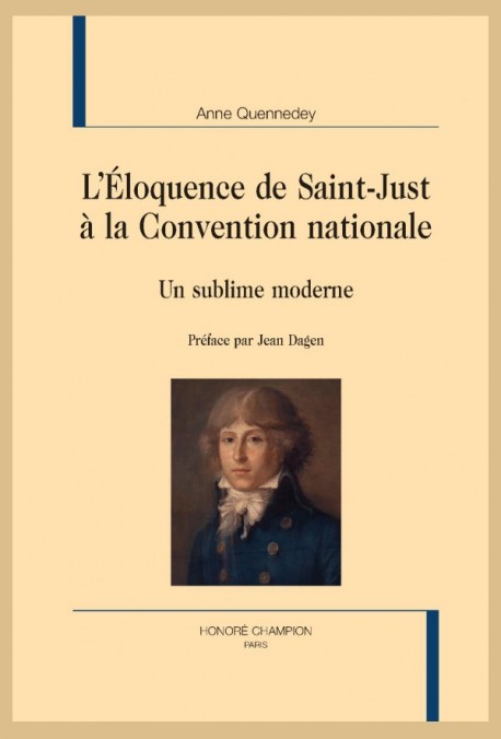 A. Quennedey, L’Éloquence de Saint-Just à la Convention nationale. Un sublime moderne (Préf. J. Dagen)