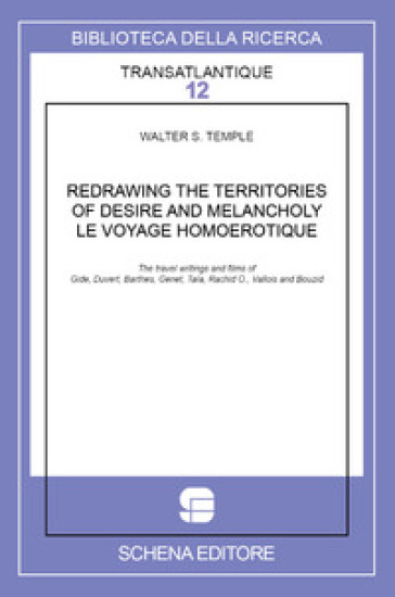 W. S. Temple, Redrawing the Territories of Desire and Melancholy. Le voyage homoérotique. The Travel Writings and Films of Gide, Duvert, Barthes, Genet, Taïa, Rachid O., Vallois and Bouzid