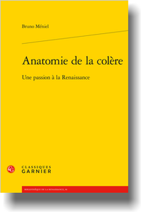 B. Méniel, Anatomie de la colère. Une passion à la Renaissance