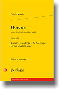 Catulle Mendès, Œuvres, t. II: Romans décadents – Le Roi vierge, Zo’har, Méphistophéla (éd. J. Solal)