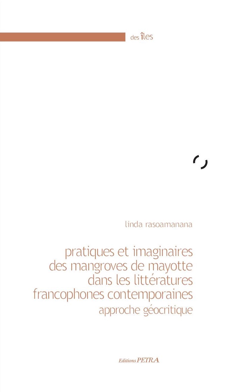 L. Rasoamanana, Pratiques et imaginaires des mangroves de Mayotte dans les littératures francophones contemporaines. Approche géocritique