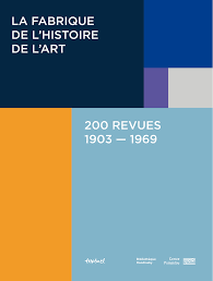 M. Gherghescu, L. Gueye-Parmentier, S. Rivoire et D. Schulmann (dir.), La fabrique de l’histoire de l’art. 200 revues 1903-1969