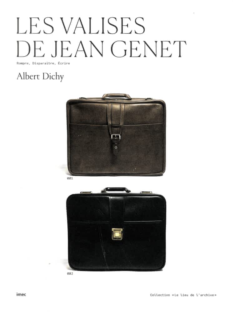 A. Dichy, Les valises de Jean Genet. Rompre, disparaître, écrire