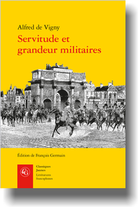 A. de Vigny, Servitude et grandeur militaires (éd. F. Germain)