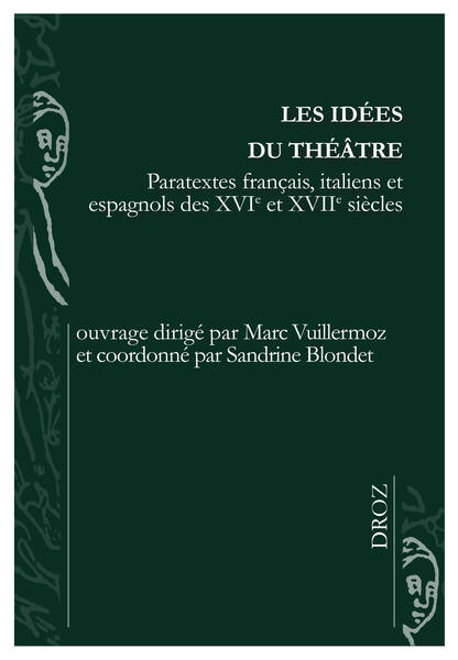 M. Vuillermoz, S. Blondet (dir.), Les Idées du théâtre. Paratextes français, italiens et espagnols des XVIe et XVIIe siècles