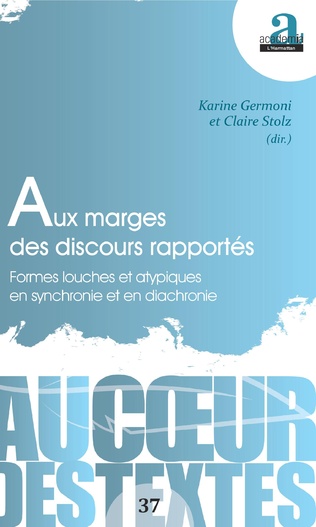 K. Germoni, C. Stolz (dir.), Aux marges des discours rapportés. Formes louches et atypiques en synchronie et en diachronie