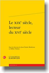 J.-Ch. Monferran, H. Védrine (dir.), Le XIXe siècle, lecteur du XVIe s.