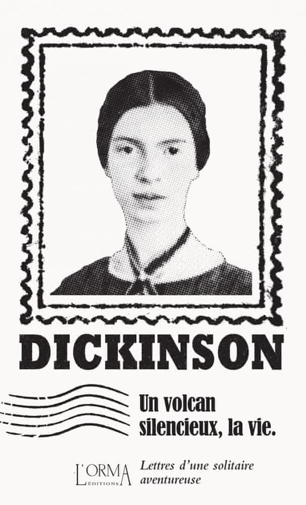 E. Dickinson, Un volcan silencieux, la vie. Lettres d'une solitaire aventureuse