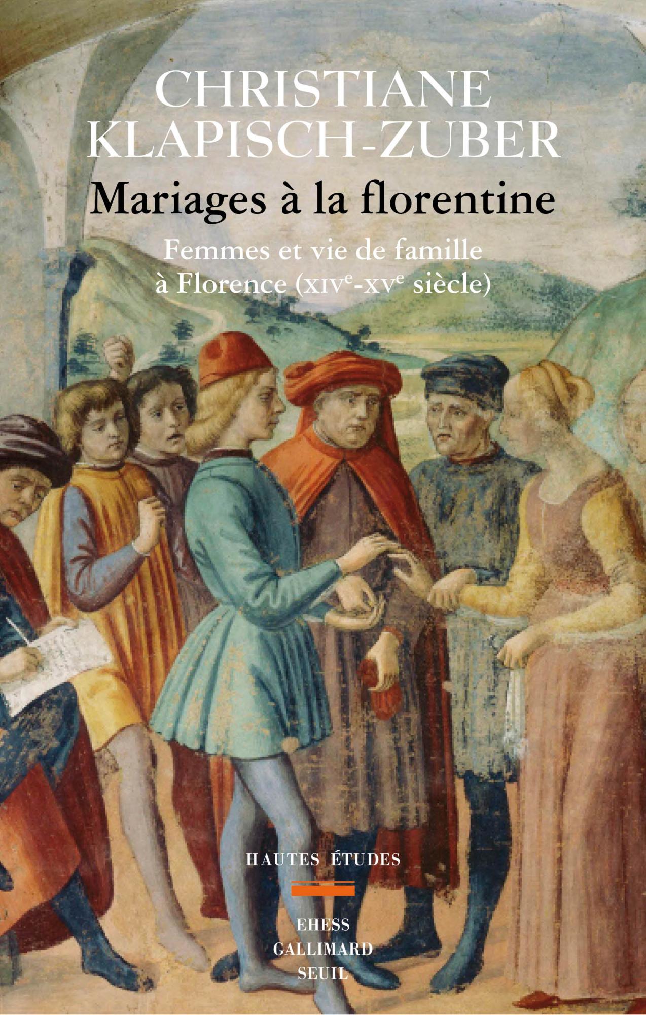 C. Klapisch-Zuber, Mariages à la florentine. Femmes et vie de famille à Florence. XIVe-XVe s.