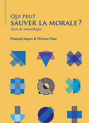F. Jaquet N. Haar, Qui peut sauver la morale ? Essai de métaéthique