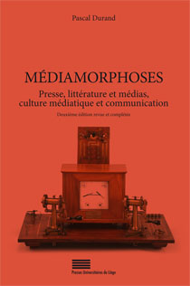 P. Durand, Médiamorphoses. Presse, littérature et médias, culture médiatique et communication (2e édition)