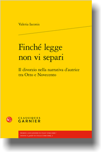 V. Iaconis, Finché legge non vi separi. Il divorzio nella narrativa d’autrice tra Otto e Novecento 