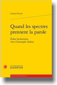 G. Proulx, Quand les spectres prennent la parole. Échos beckettiens chez Christophe Tarkos