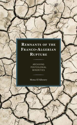 M. El Khoury, Remnants of the Franco-Algerian Rupture. Archiving Postcolonial Minorities