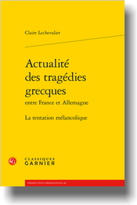C. Lechevalier, Actualité des tragédies grecques entre France et Allemagne. La tentation mélancolique