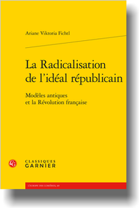 A. Viktoria Fichtl, La Radicalisation de l’idéal républicain. Modèles antiques et la Révolution française 