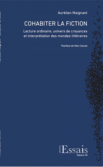 Aurélien Maignant, Cohabiter la fiction. Lecture ordinaire, univers de croyances et interprétation des mondes littéraires (postface M. Escola)