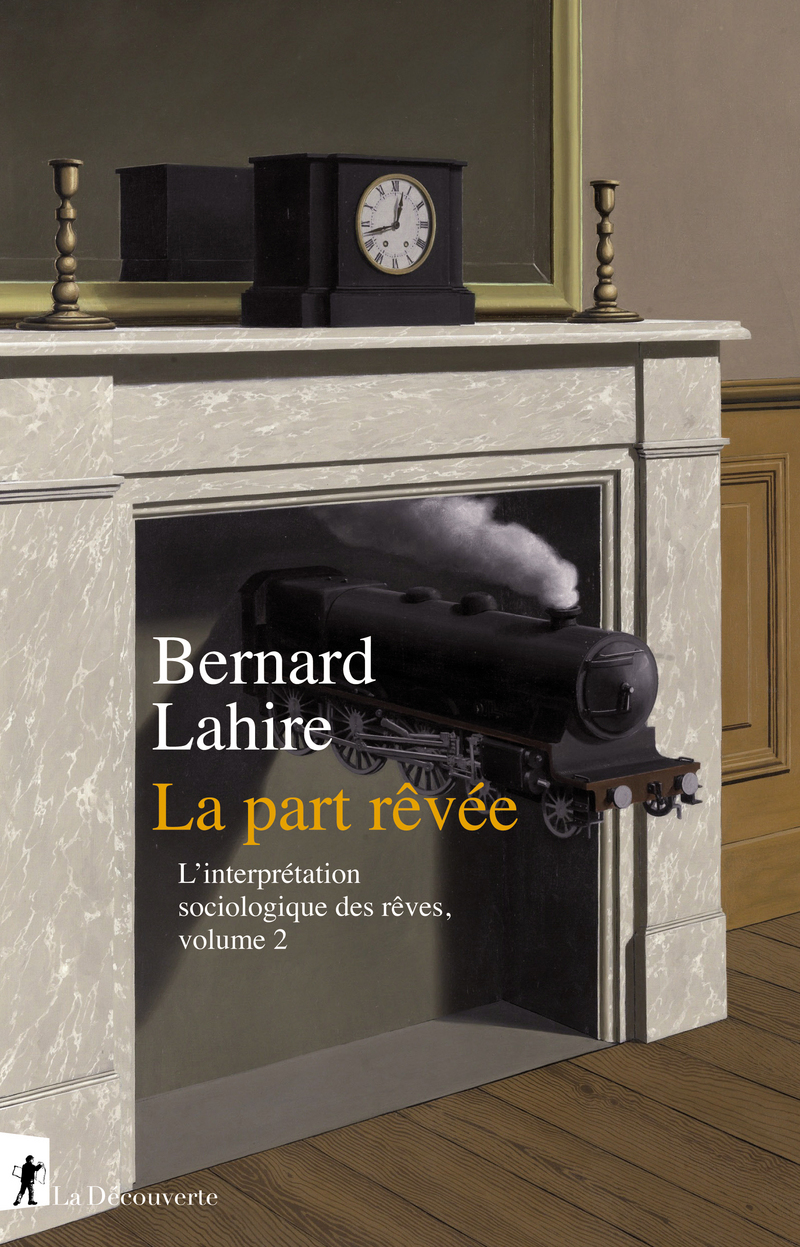 B. Lahire, La part rêvée (L’interprétation sociologique des rêves, vol. 2)