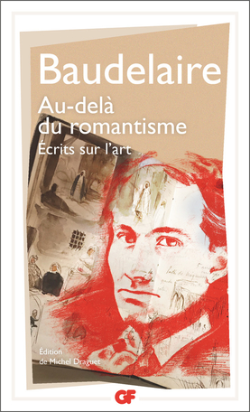Baudelaire, Au-delà du romantisme. Écrits sur l’art (éd. M. Draguet)
