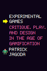 P. Jagoda, Experimental Games. Critique, Play, and Design in the Age of Gamification