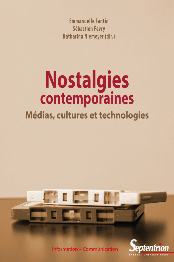 E. Fantin, S. Fevry, K. Niemeyer (dir.), Nostalgies contemporaines. Médias, cultures et technologies