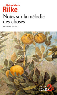 R. M. Rilke, Notes sur la mélodie des choses et autres textes (trad. C. David et B. Lortholary)
