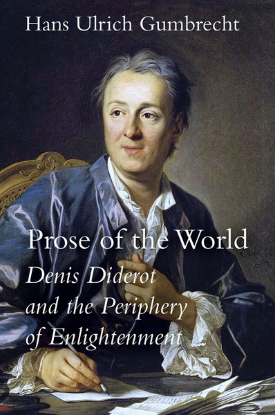 H. U. Gumbrecht, Prose of the World. Denis Diderot and the Periphery of Enlightenment 