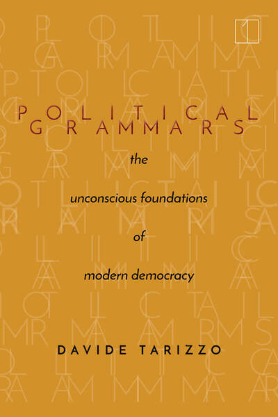 D. Tarizzo, Political Grammars. The Unconscious Foundations of Modern Democracy