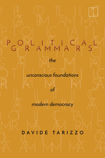 D. Tarizzo, Political Grammars. The Unconscious Foundations of Modern Democracy 