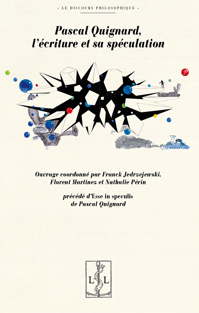 F. Jedrzejewski, F. Martinez, N. Périn (dir.), Pascal Quignard, l’écriture et sa spéculation