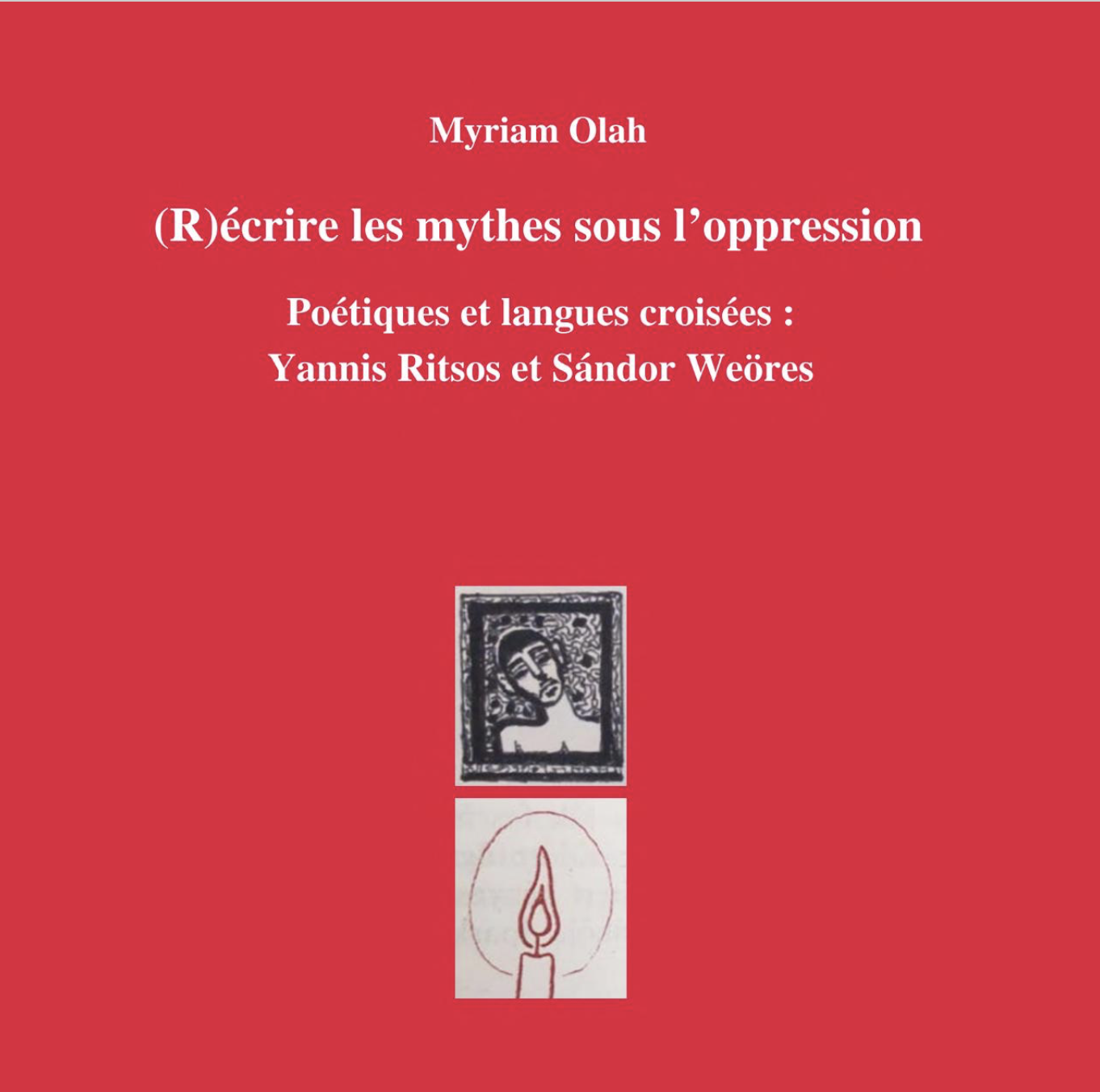 M. Olah, (R)écrire les mythes sous l'oppression. Poétiques et langues croisées:Yannis Ritsos et Sándor Weöres