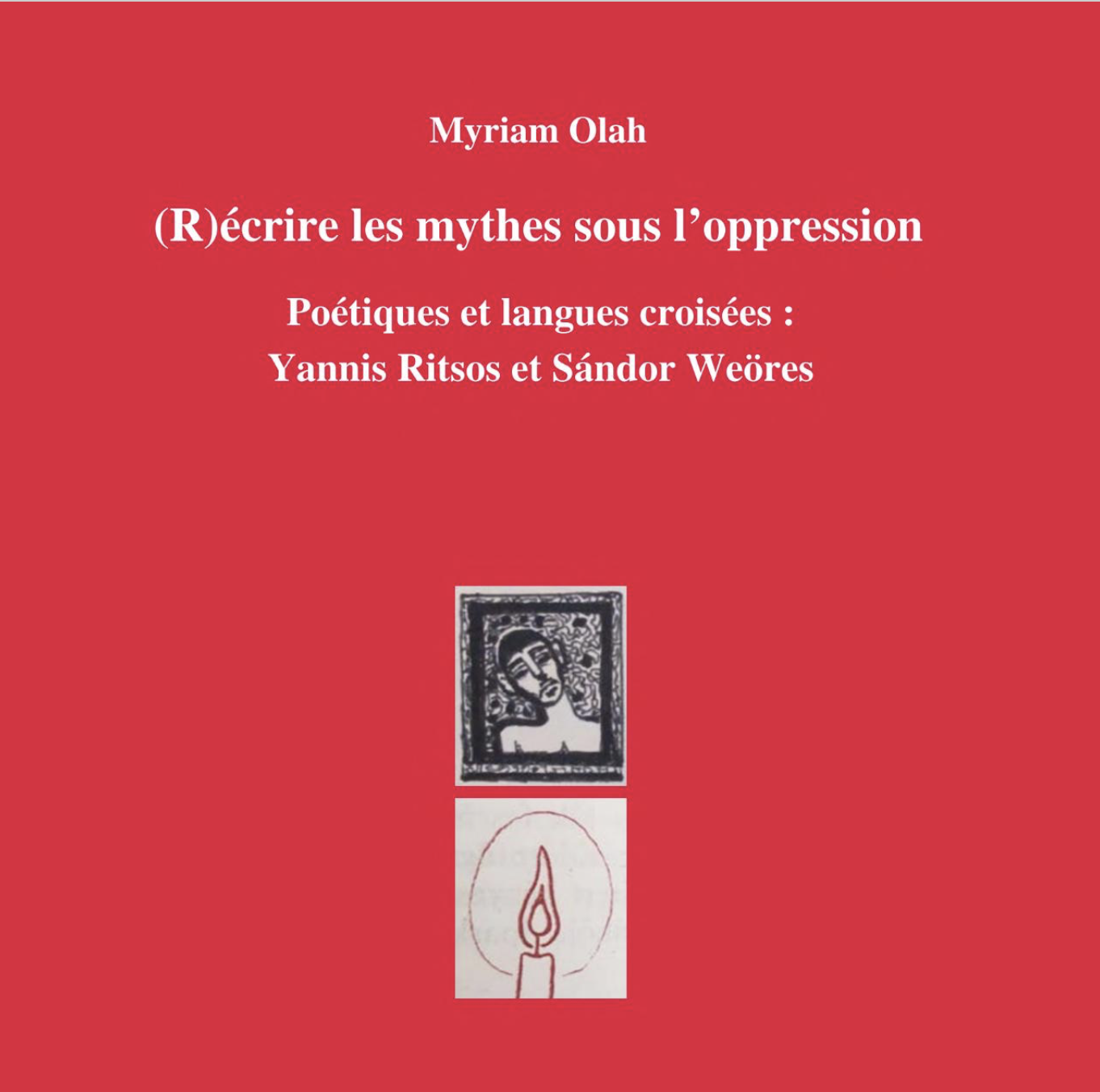 M. Olah, (R)écrire les mythes sous l'oppression. Poétiques et langues croisées:Yannis Ritsos et Sándor Weöres