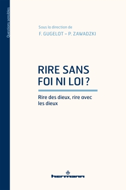 F. Gugelot, P. Zawadzki (dir.), Rire sans foi ni loi? Rire des dieux, rire avec les dieux