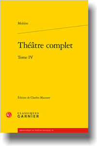 Molière, Théâtre complet, t. IV (éd. C. Mazouer)