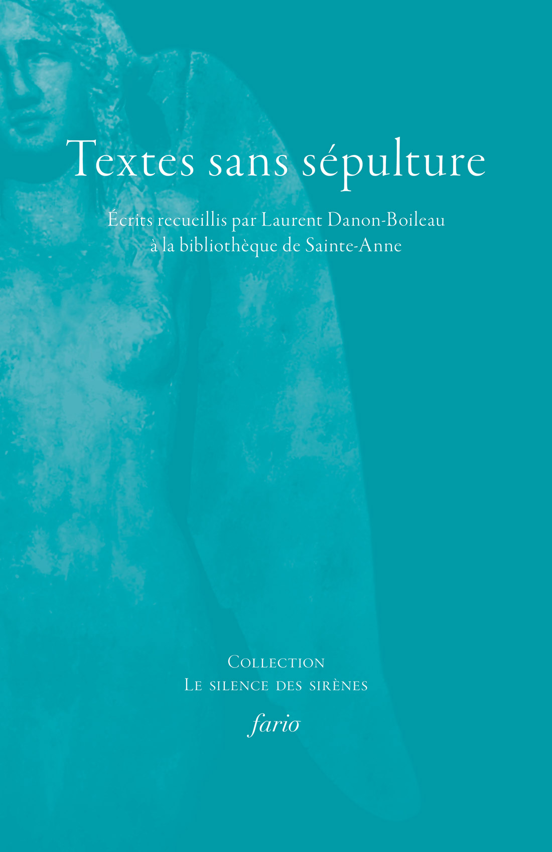 Textes sans sépultures. Écrits recueillis à la bibliothèque de Sainte-Anne par L. Danon-Boileau