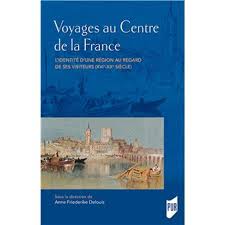 A. F. Delouis, Voyages au centre de la France. L'identité d'une région au regard de ses visiteurs (XVIe-XXe siècle)