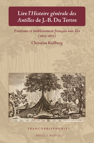 C. Kullberg, Lire l’Histoire générale des Antilles de J.-B. Du Tertre: Exotisme et établissement français aux Îles (1625-1671)